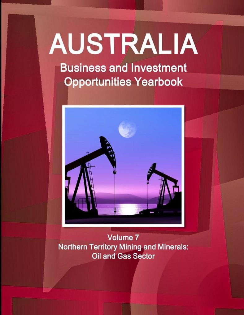 Australia Business and Investment Opportunities Yearbook Volume 7 Northern Territory Mining and Minerals