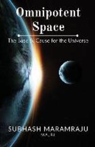 Omnipotent Space: The Base & the Cause for the Universe