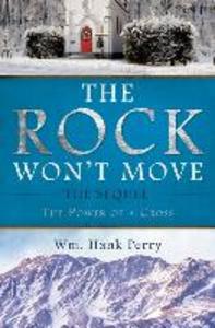 The Rock Won‘t Move: The Sequel the Power of a Cross