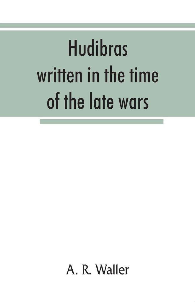 Hudibras; written in the time of the late wars
