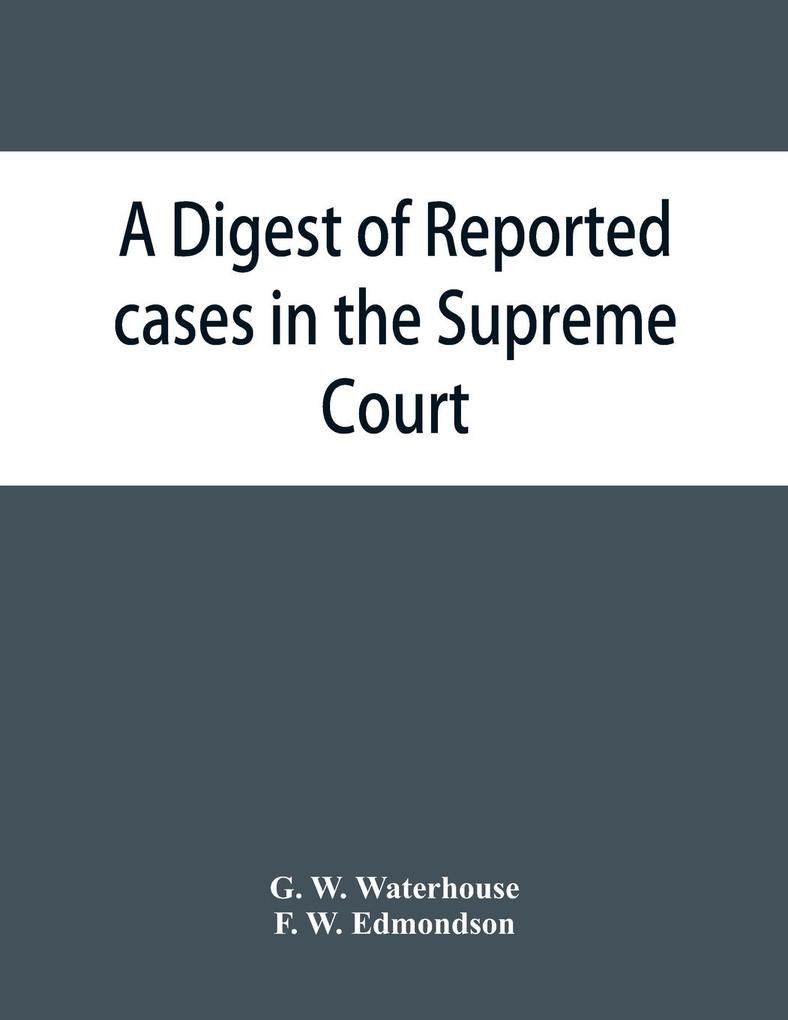 A digest of reported cases in the Supreme Court Court of Insolvency and the Courts of Mines and Vice-Admiralty of the colony of Victoria from 1861 to 1885