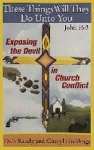 These Things Will They Do Unto You: Exposing the Devil in Church Conflict