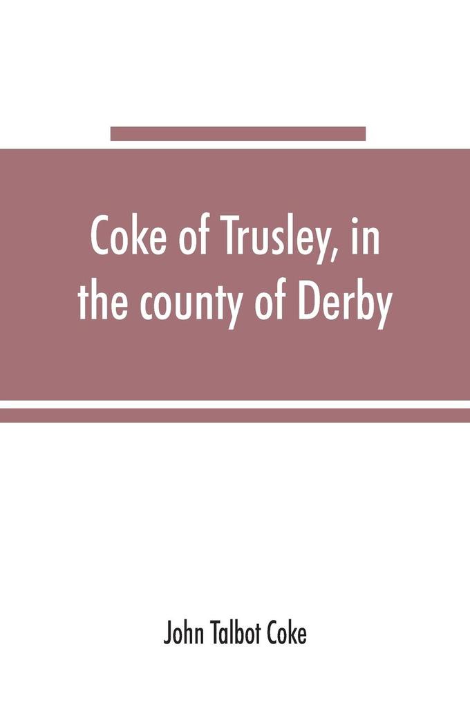 Coke of Trusley in the county of Derby and branches therefrom