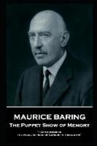 Maurice Baring - The Puppet Show of Memory: ‘I can remember the peculiar roar of London in those days‘‘