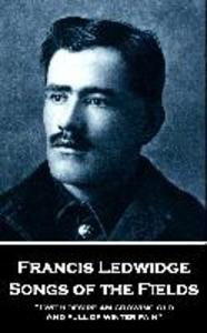 Francis Ledwidge - Songs of the Fields: I with desire am growing old And full of winter pain