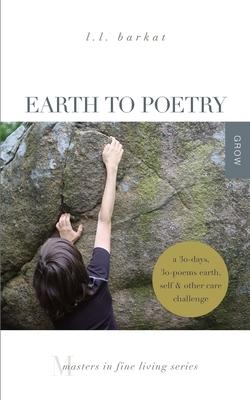 Earth to Poetry: A 30-Days 30-Poems Earth Self and Other Care Challenge: Masters in Fine Living Series