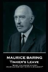 Maurice Baring - Tinker‘s Leave: ‘Memory is the greatest of artists and effaces from your mind what is unnecessary‘‘