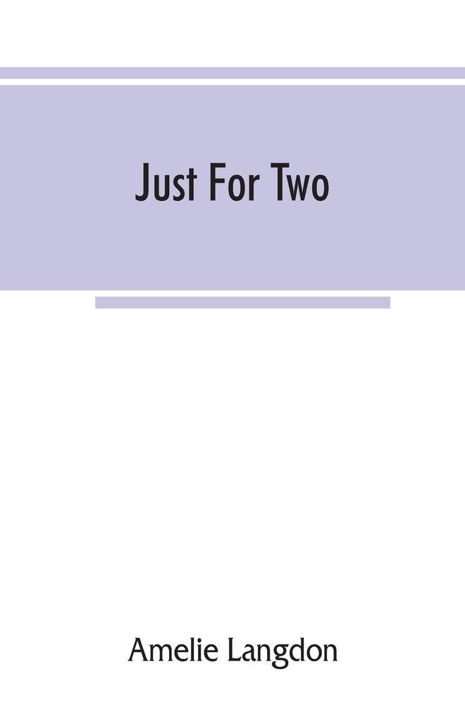 Just for two; a collection of recipes ed for two persons