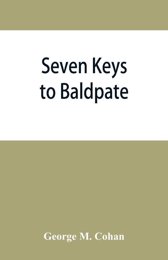 Seven keys to Baldpate; a mysterious melodramatic farce in a prologue two acts and an epilogue