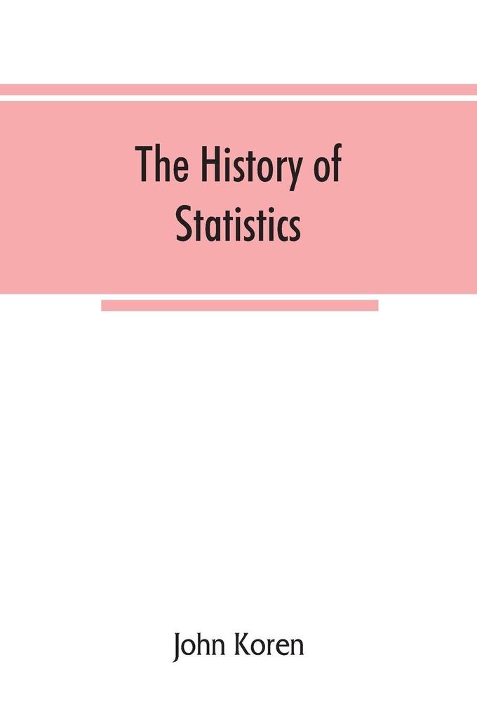 The history of statistics their development and progress in many countries; in memoirs to commemorate the seventy fifth anniversary of the American statistical association