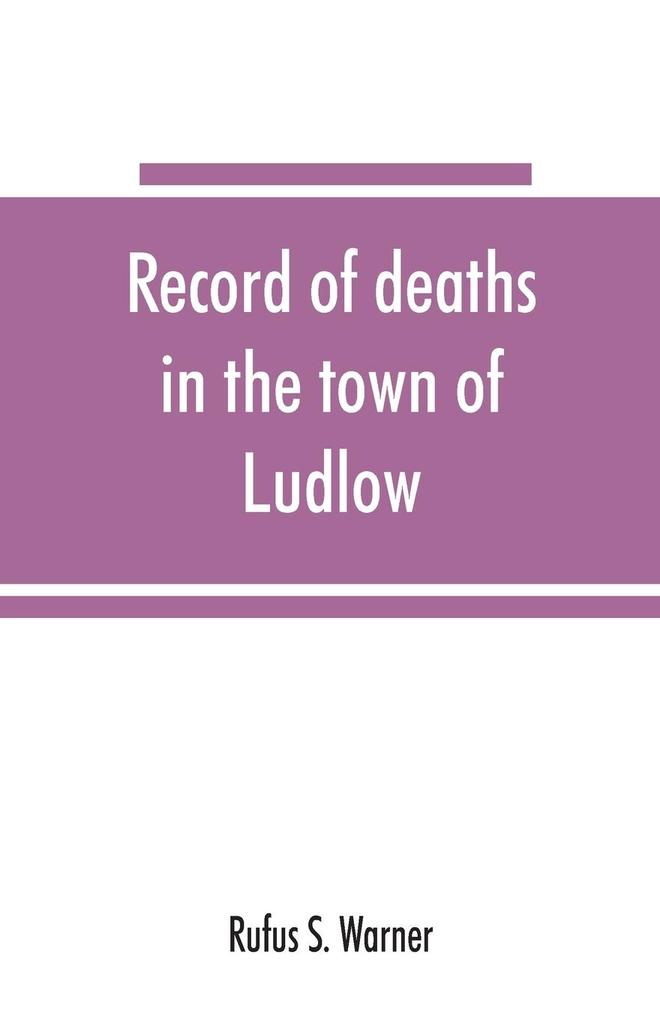 Record of deaths in the town of Ludlow Vermont from 1790 to 1901 inclusive
