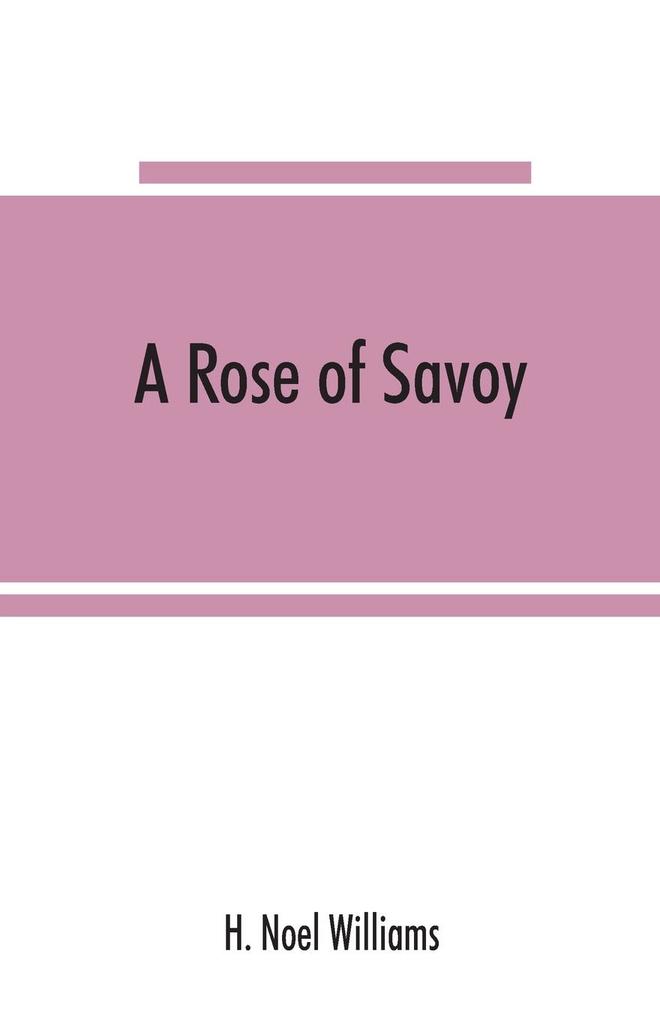 A rose of Savoy; Marie Adelaide of Savoy duchesse de Bourgogne mother of Louis XV