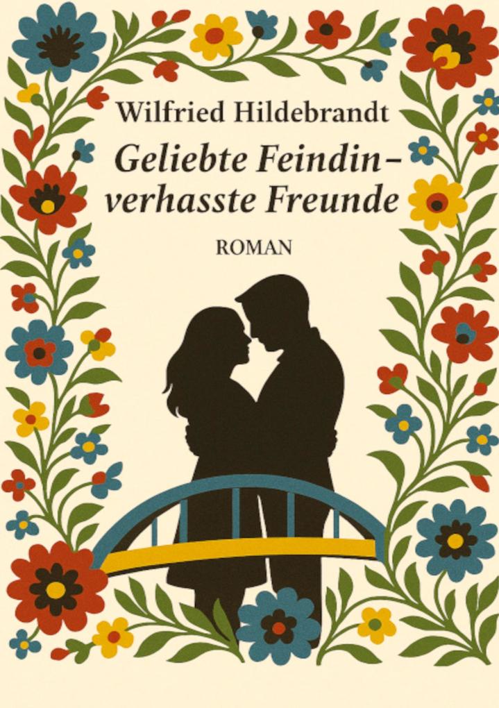 Geliebte Feindin - verhasste Freunde