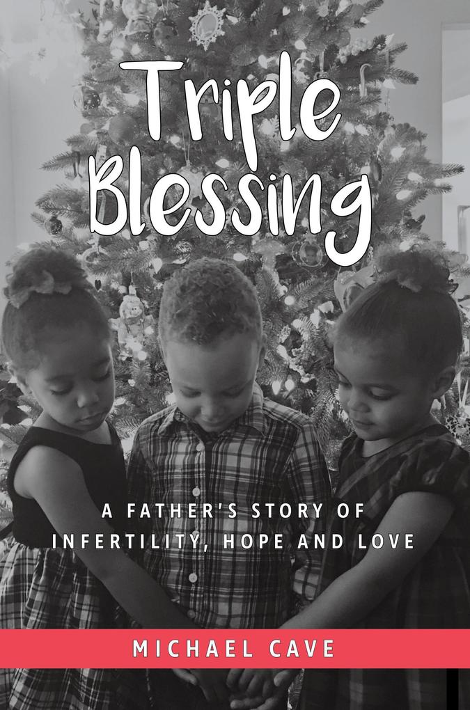 Triple Blessing: A Father‘s Story of Infertility Hope and Love