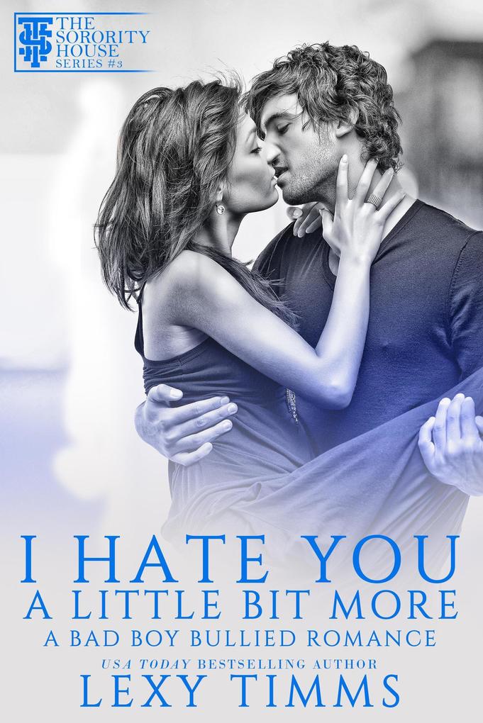 I Hate You A Little Bit More (A Bad Boy Bullied Romance #3)