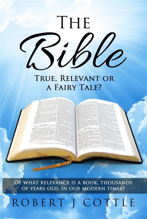 The Bible True Relevant or a Fairy Tale?