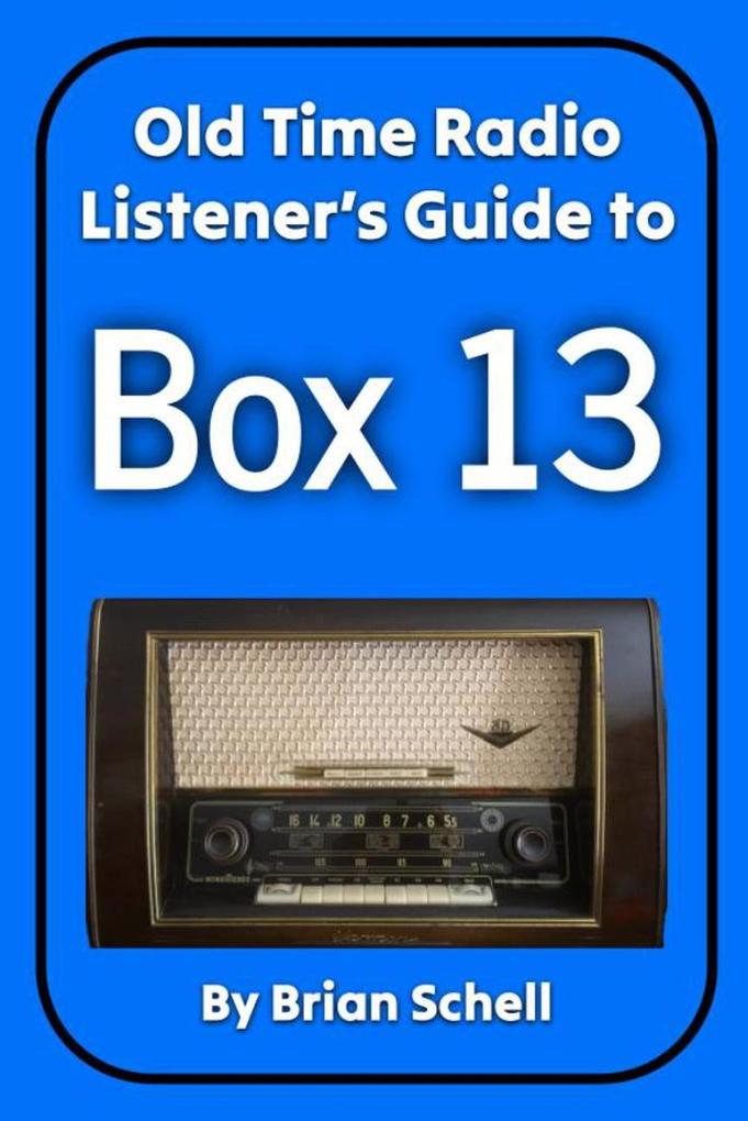 Old-Time Radio Listener‘s Guide to Box 13 (Old-Time Radio Listener‘s Guides #2)