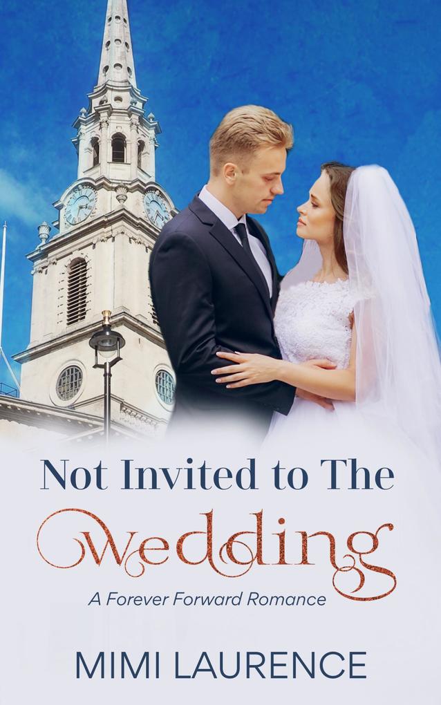 Not Invited to the Wedding (Forward Forever Romance #1)