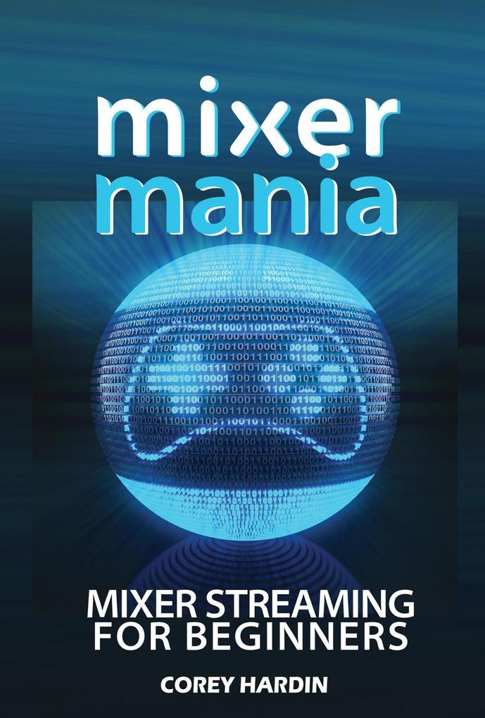 Mixer Mania: Mixer Streaming for Beginners