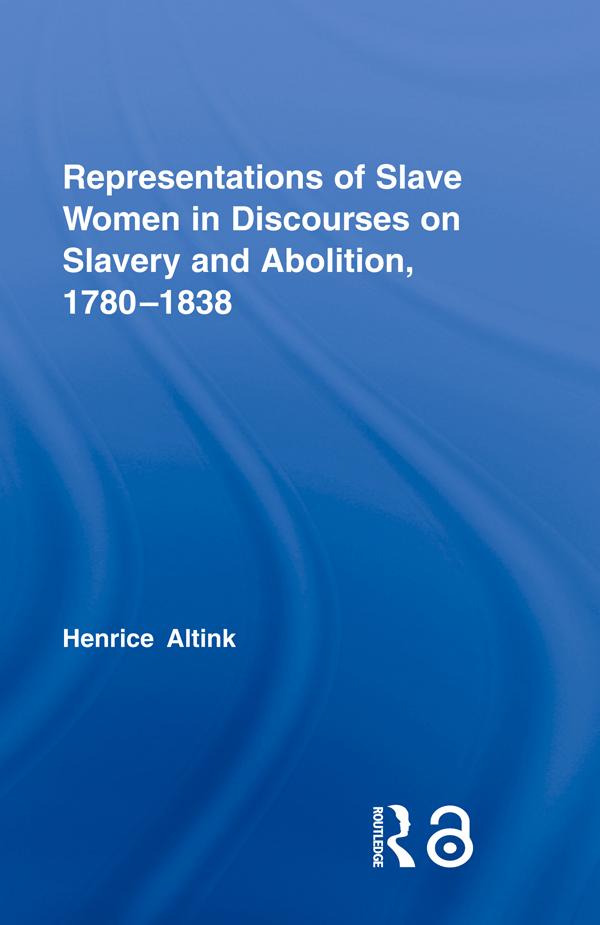 Representations of Slave Women in Discourses on Slavery and Abolition 1780-1838