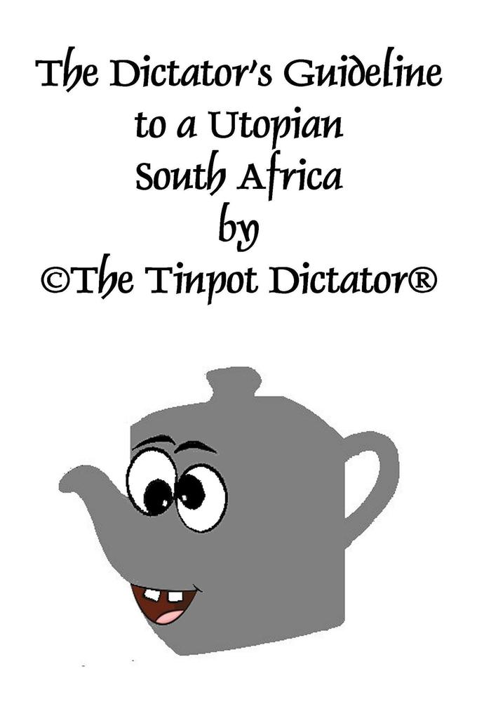 The Dictator‘s Guideline to a Utopian South Africa (The Tinpot series #1)