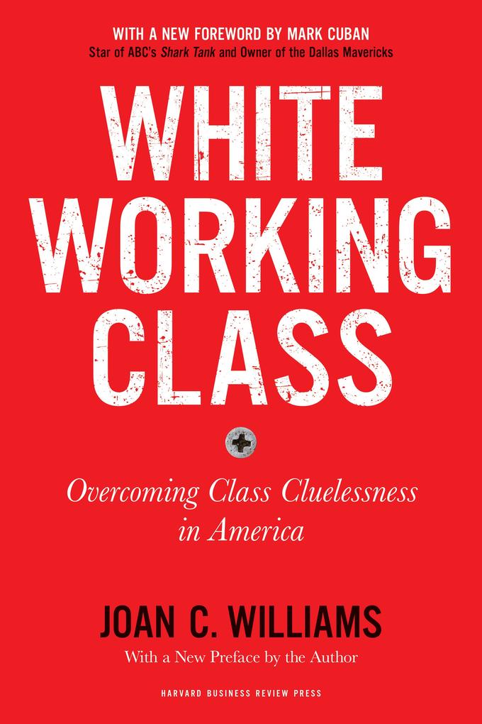 White Working Class With a New Foreword by Mark Cuban and a New Preface by the Author