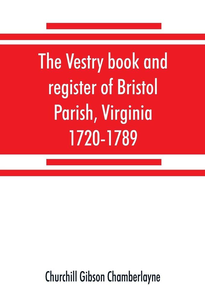 The vestry book and register of Bristol Parish Virginia 1720-1789