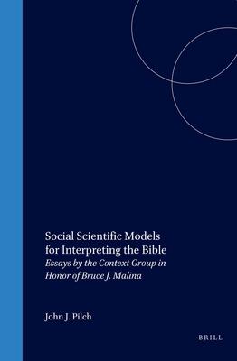 Social Scientific Models for Interpreting the Bible: Essays by the Context Group in Honor of Bruce J. Malina - John Pilch