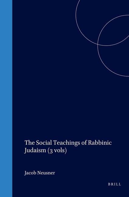 The Social Teachings of Rabbinic Judaism (3 Vols) - Jacob Neusner