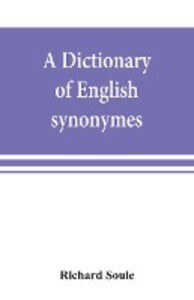 A dictionary of English synonymes and synonymous or parallel expressions ed as a practical guide to aptness and variety of phraseology