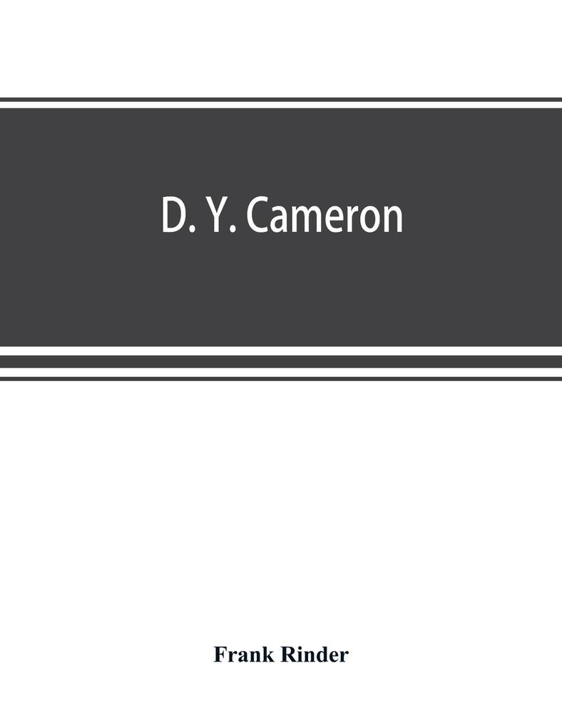 D. Y. Cameron; an illustrated catalogue of his etched work with introductory essay & descriptive notes on each plate