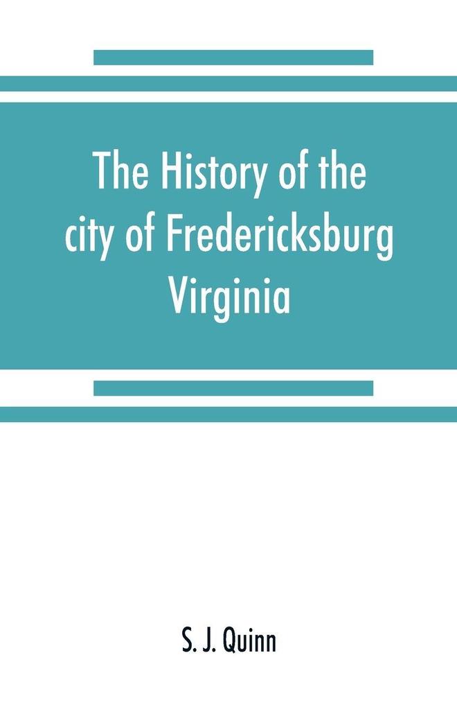 The history of the city of Fredericksburg Virginia