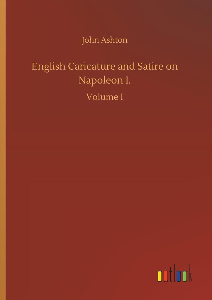 English Caricature and Satire on Napoleon I. - John Ashton