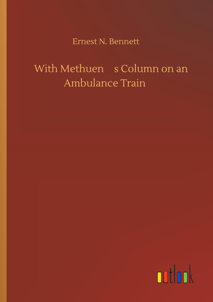 With Methuen s Column on an Ambulance Train