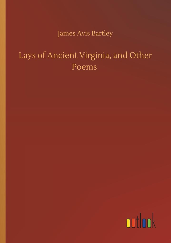 Lays of Ancient Virginia and Other Poems