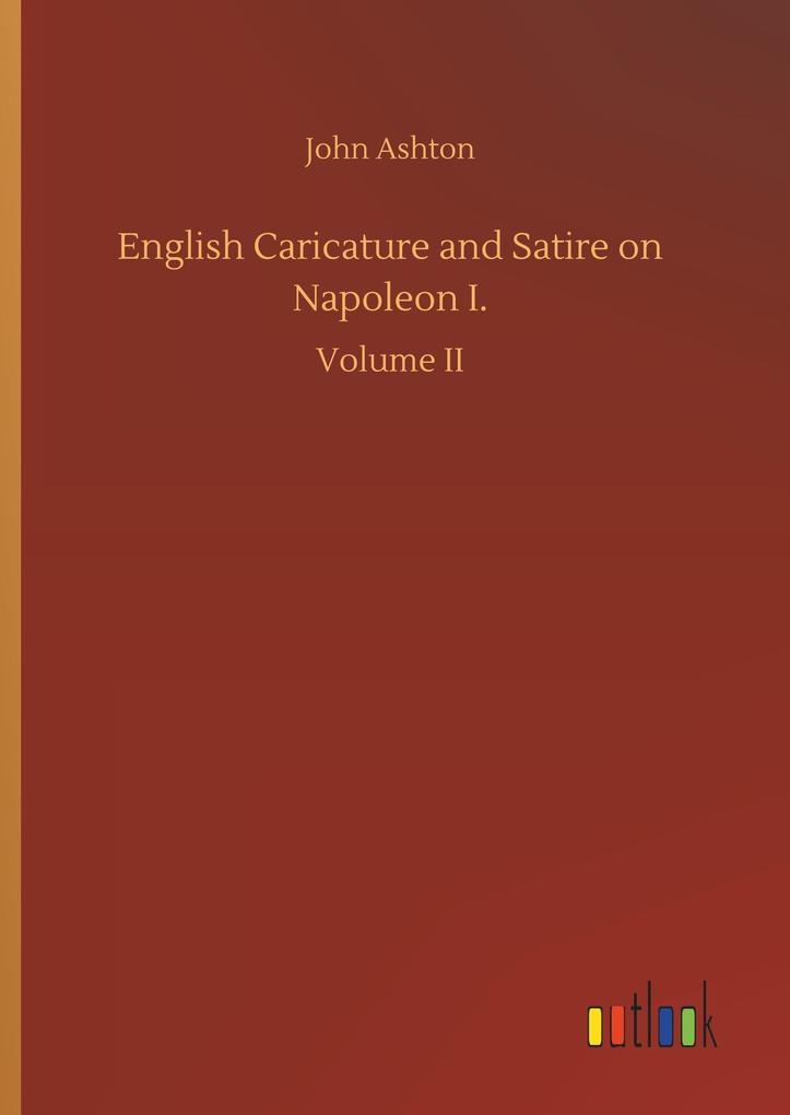English Caricature and Satire on Napoleon I. - John Ashton