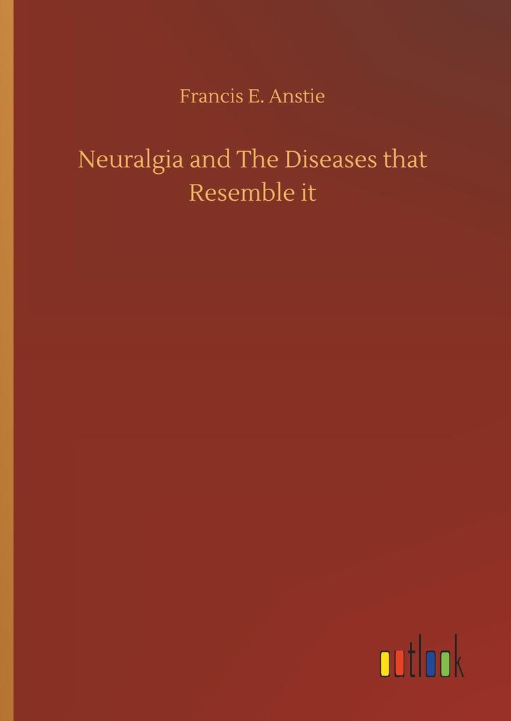 Neuralgia and The Diseases that Resemble it