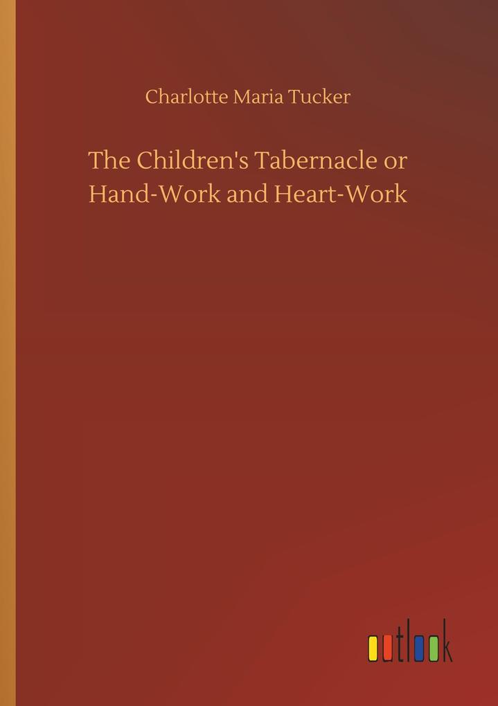 Image of The Children's Tabernacle or Hand-Work and Heart-Work