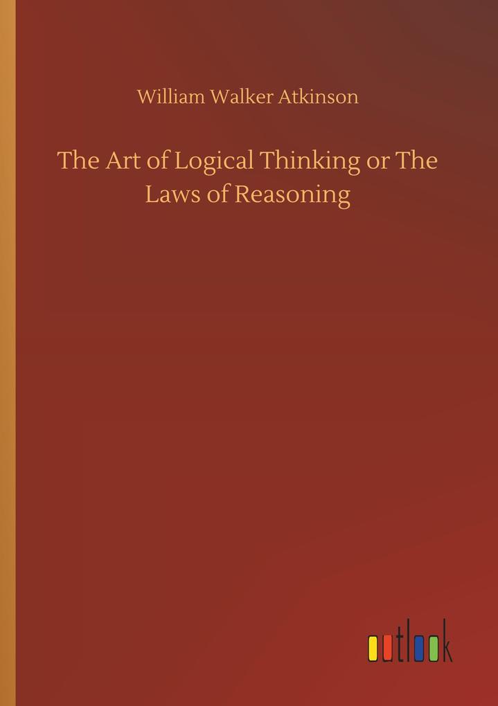 Image of The Art of Logical Thinking or The Laws of Reasoning