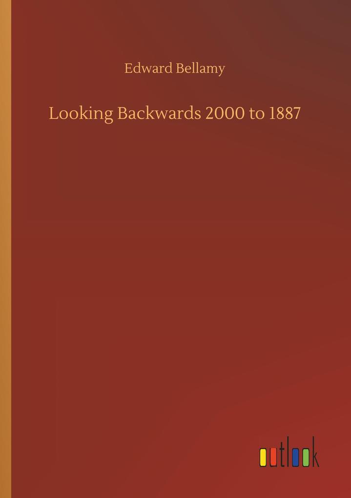 Looking Backwards 2000 to 1887