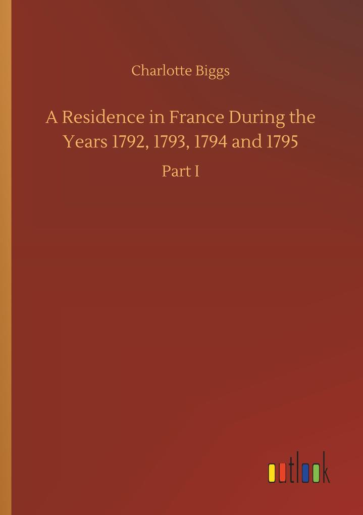 Image of A Residence in France During the Years 1792 1793 1794 and 1795