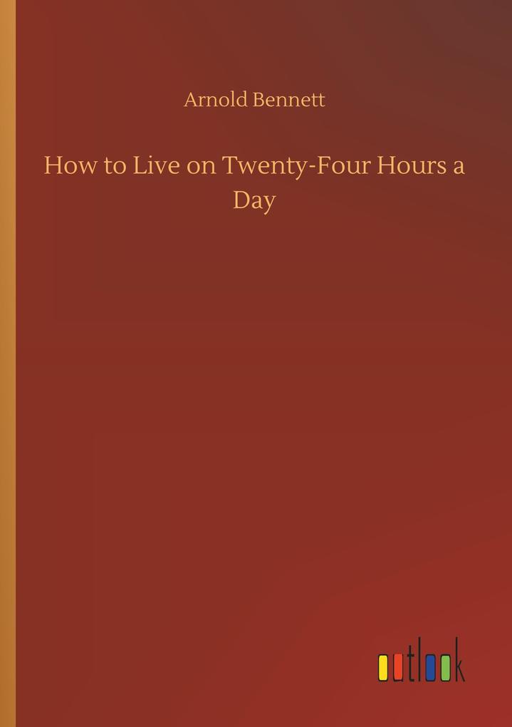 How to Live on Twenty-Four Hours a Day