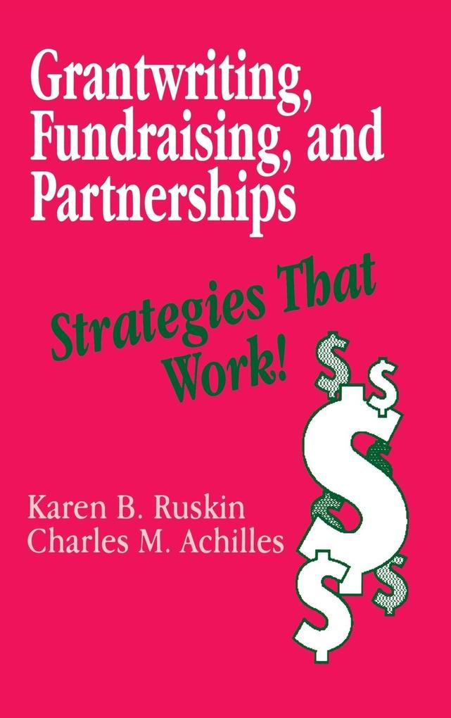 Grantwriting Fundraising and Partnerships: Strategies That Work! - Karen B. Ruskin/ Charles M. Achilles