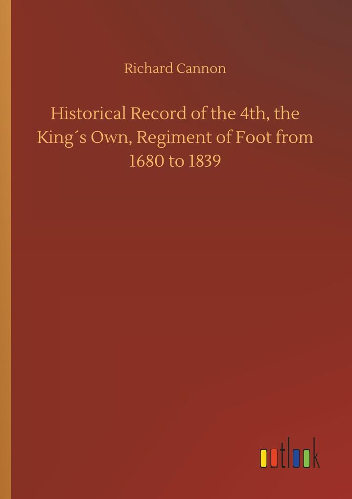 Image of Historical Record of the 4th the King's Own Regiment of Foot from 1680 to 1839