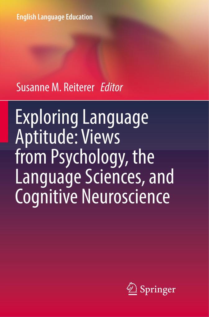 Exploring Language Aptitude: Views from Psychology the Language Sciences and Cognitive Neuroscience