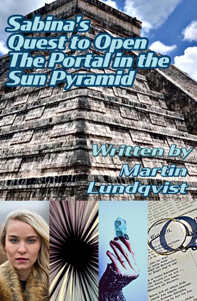 Sabina‘s Quest to Open the Portal in the Sun Pyramid (Sabina Saves the Future #2)