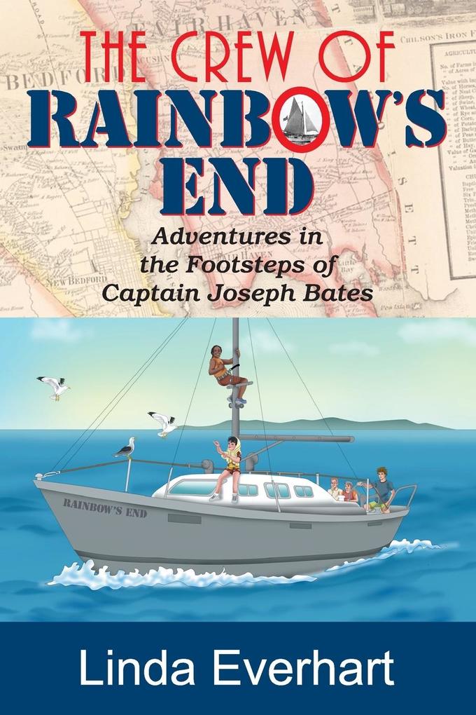 The Crew of Rainbow‘s End: Adventures in the Footsteps of Captain Joseph Bates