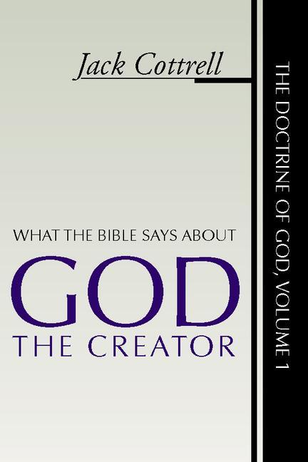 What the Bible Says about God the Creator - Jack Cottrell