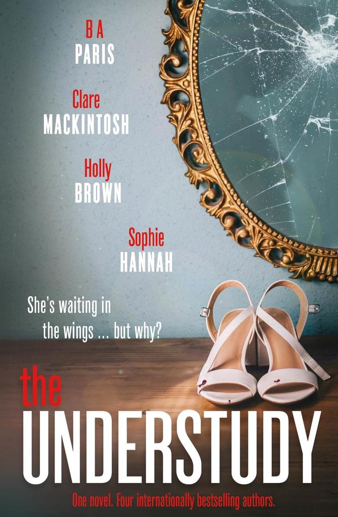 The Understudy - Holly Brown/ B. A. Paris/ Clare Mackintosh/ Sophie Hannah