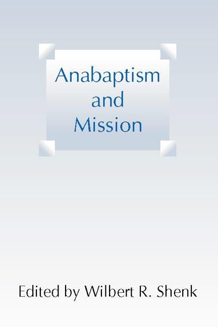 Anabaptism and Mission - Wilbert R. Shenk